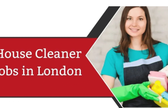 House Cleaner Jobs in London 2025