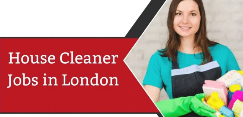 House Cleaner Jobs in London 2025